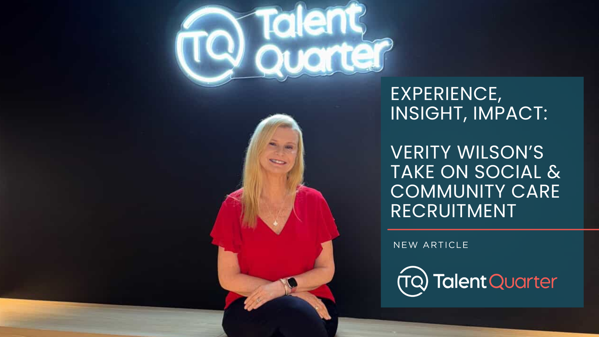 A woman sits in front of a Talent Quarter neon sign with an overlay text advertisement for an article on care recruitment.