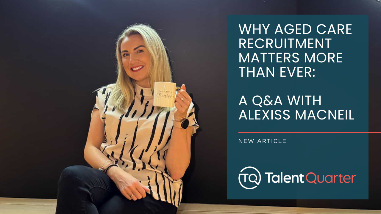 A woman smiles while holding a mug next to text about an aged care recruitment Q&A with Alexiss Macneil by Talent Quarter.