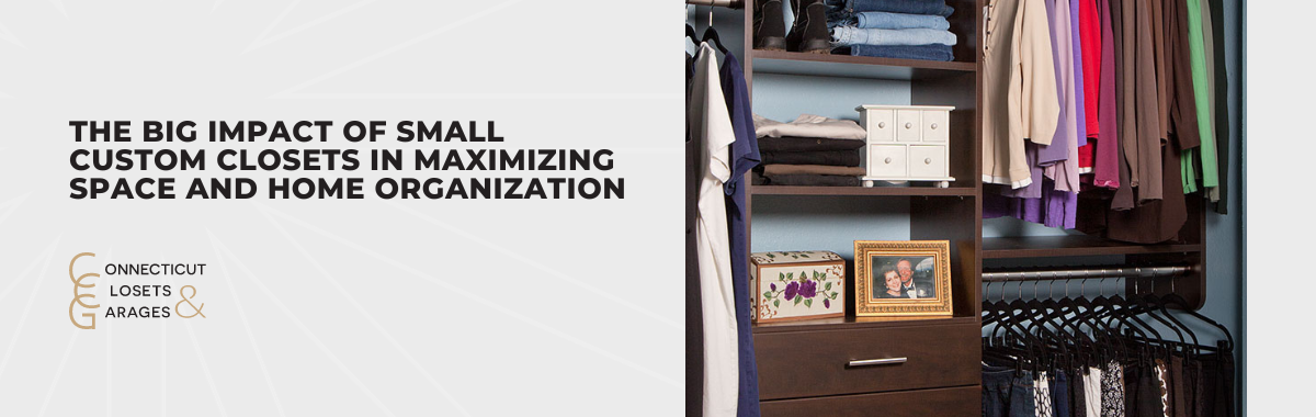 The Big Impact of Small Custom Closets in Maximizing Space and Home Organization