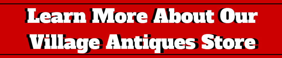 Red banner with bold white text: “Learn More About Our Village Antiques Store”