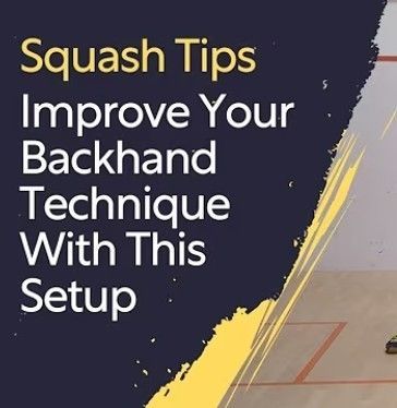 Squash Tips: Improve Your Backhand Technique With This Setup