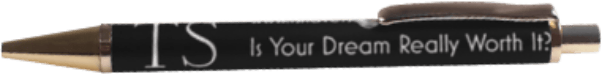 Writing pen with Is Your Dream Really Worth It? embossed on the side