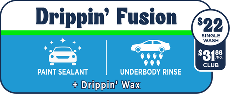 Drippin' Fusion paint sealant and underbody rinse car wash package at big drip auto spa