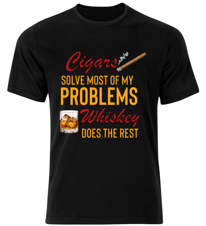 A black shirt that says cigars solve most of my problems whiskey does the rest