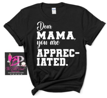 A black shirt that says dear mama you are appreciated
