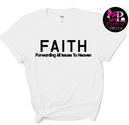A white t-shirt that says faith forwarding all issues to heaven