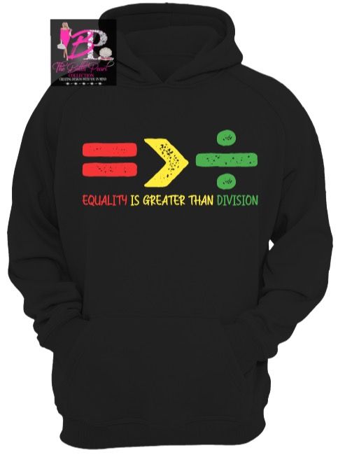 A black hoodie that says equality is greater than division