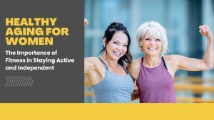 two smiling women exercising, text: “Healthy Aging for Women” and “Fitness in Staying Active and Independent”
