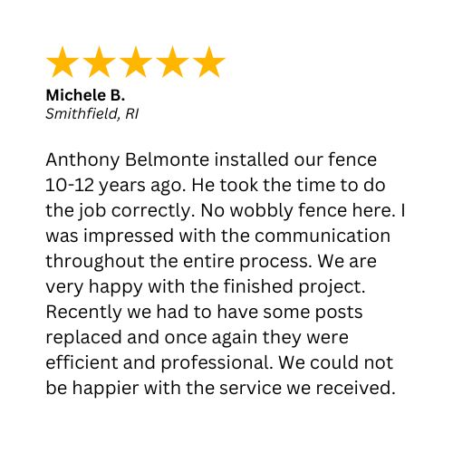 Customer review: Anthony Belmonte installed a fence 10-12 years ago. Posts replaced recently; happy with service.