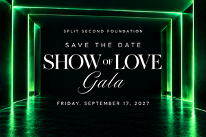 Save the date: Split Second Foundation Show of Love Gala, Friday, September 17, 2027.
