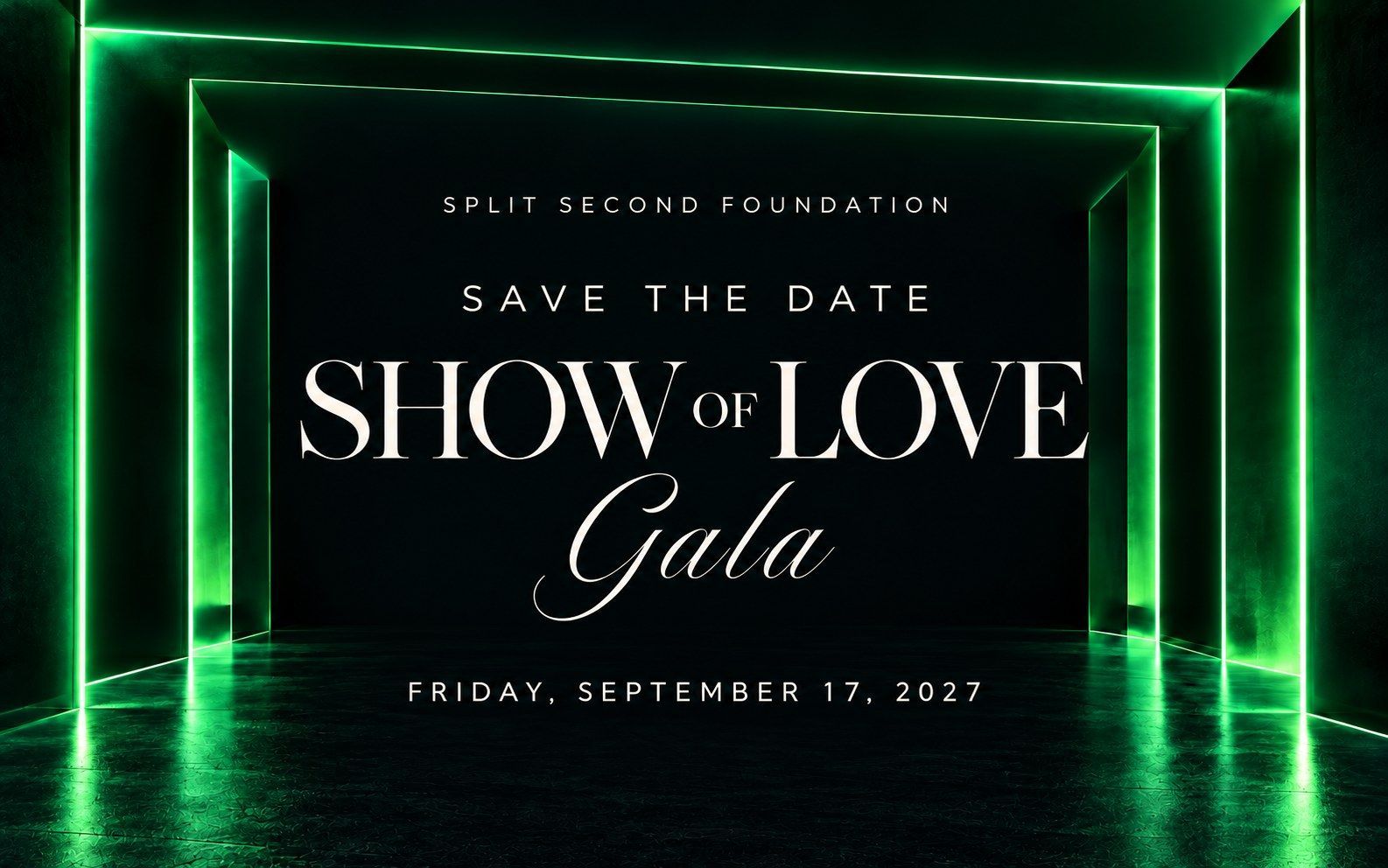 Save the date: Split Second Foundation Show of Love Gala, Friday, September 17, 2027.