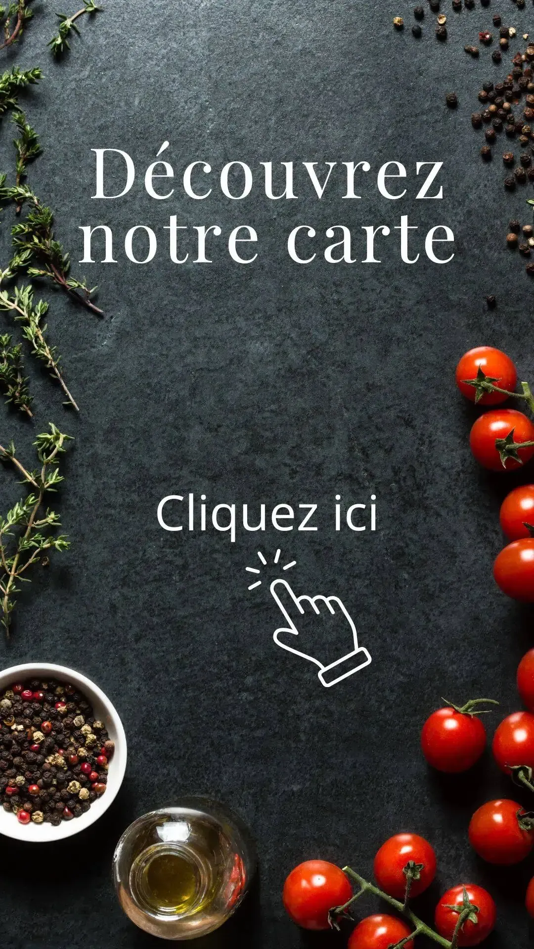 Découvrez nos suggestions et notre cartte A dark surface with herbs, tomatoes, and spices surrounding text that reads