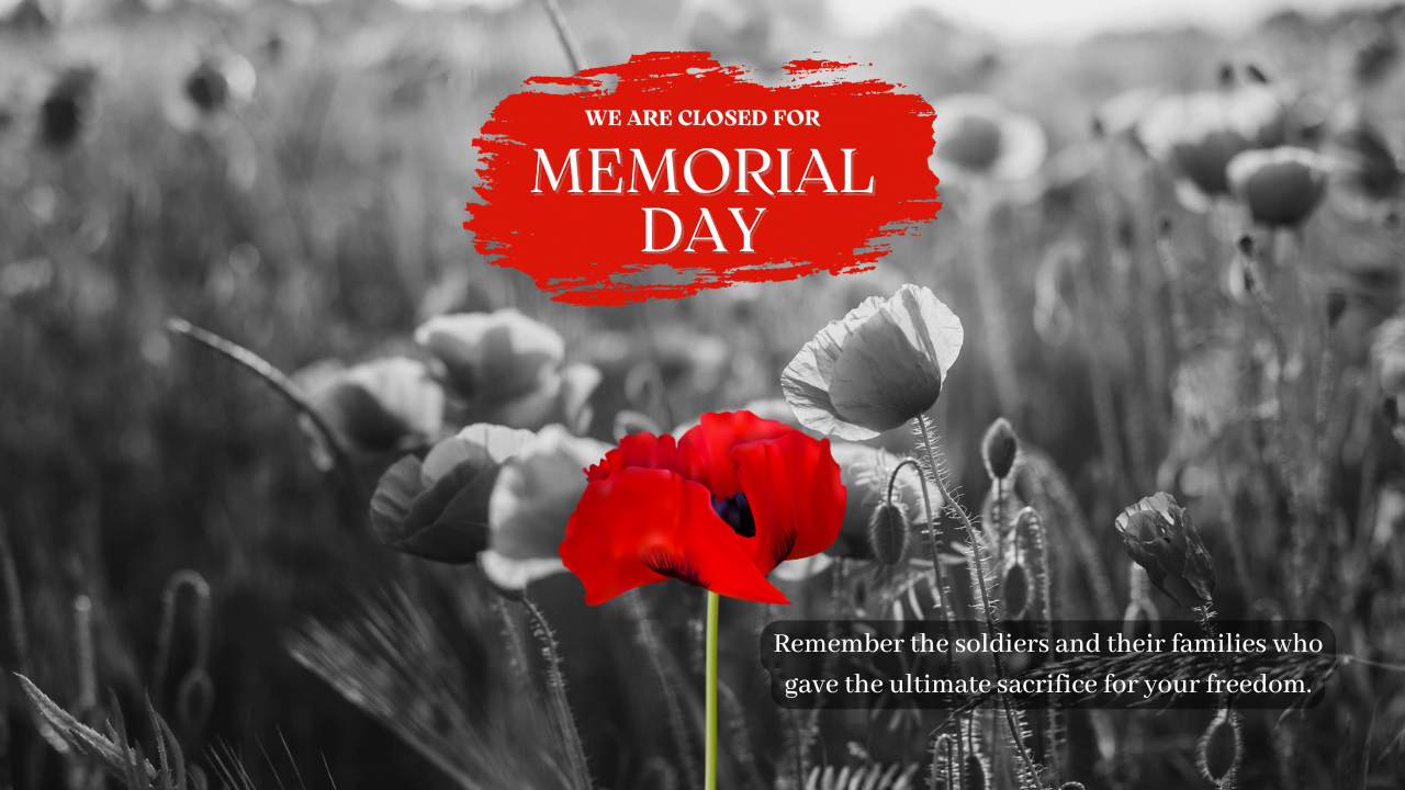 A black and white photo of a poppy field with a single red flower with overlying red circle and white lettering we are closed memorial day and at the bottom remember the soldiers and their families who gave the ultimate sacrifice for your freedom.