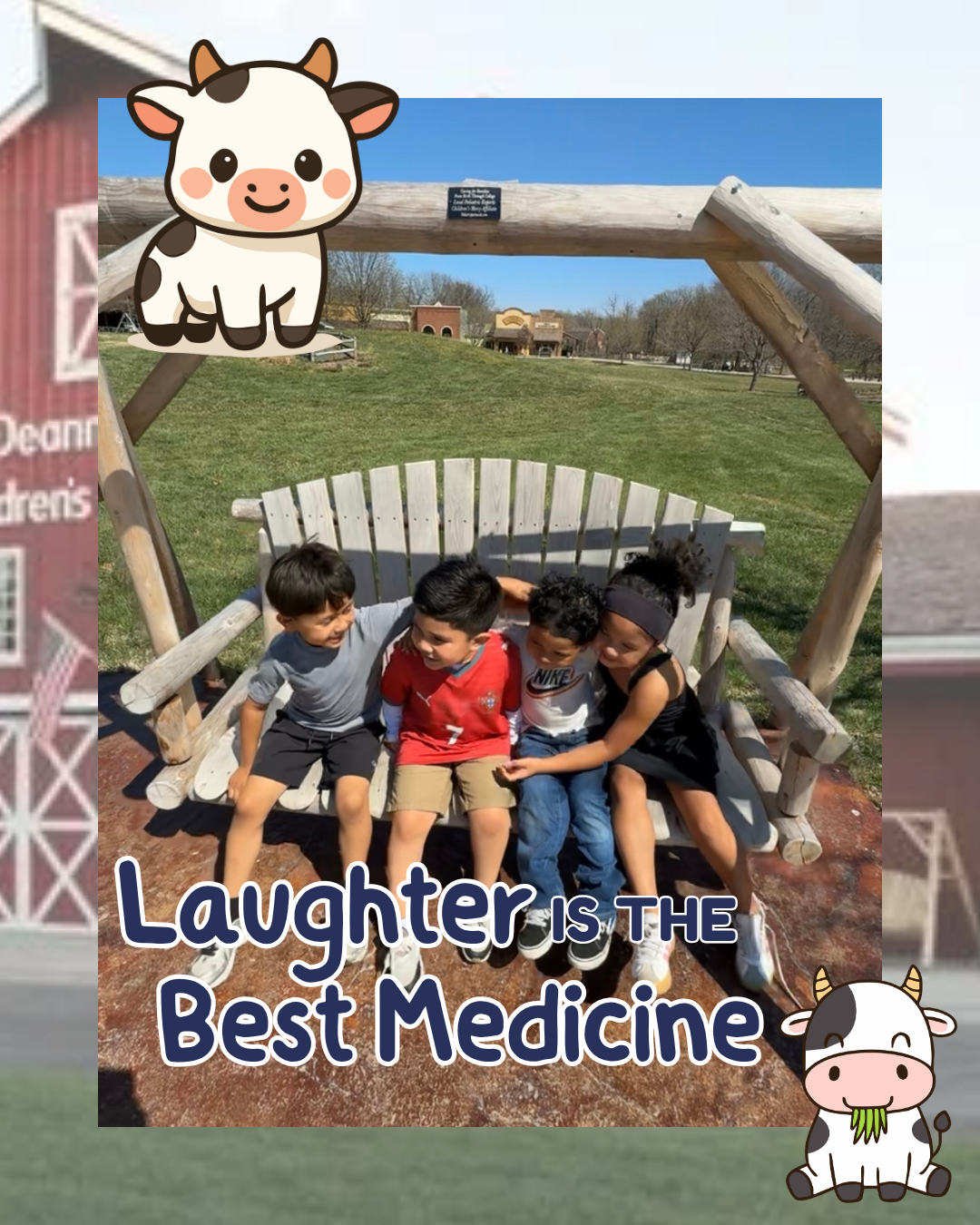 Four children sit on a bench outdoors with cow stickers and the text “Laughter is the Best Medicine.”