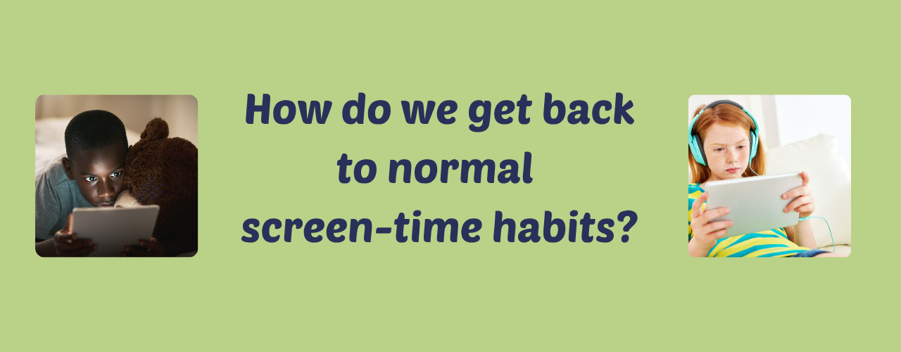Banner asking, “How do we get back to normal screen-time habits?” with two children using devices