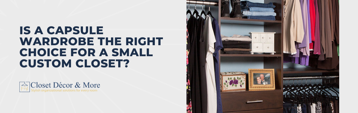 Is a Capsule Wardrobe the Right Choice for a Small Custom Closet?