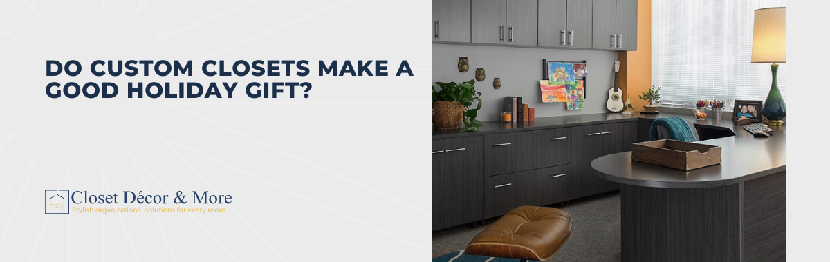 Do Custom Closets Make a Good Holiday Gift?