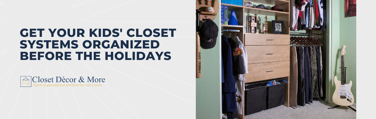Get Your Kids' Closet Systems Organized Before the Holidays