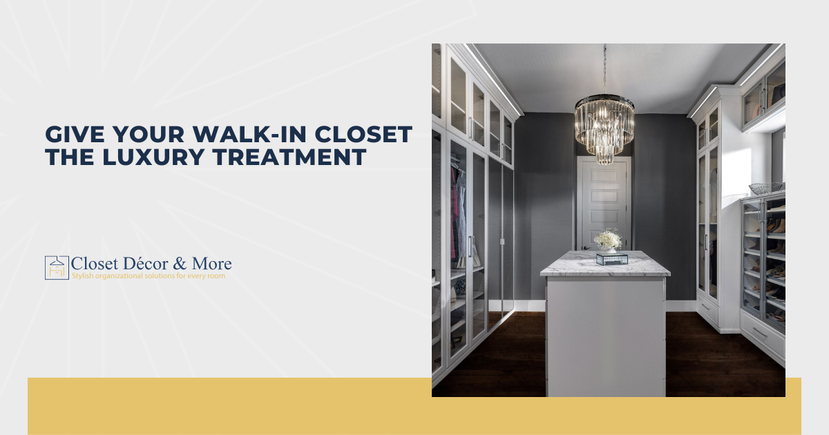 Give Your Walk-in Closet the Luxury Treatment