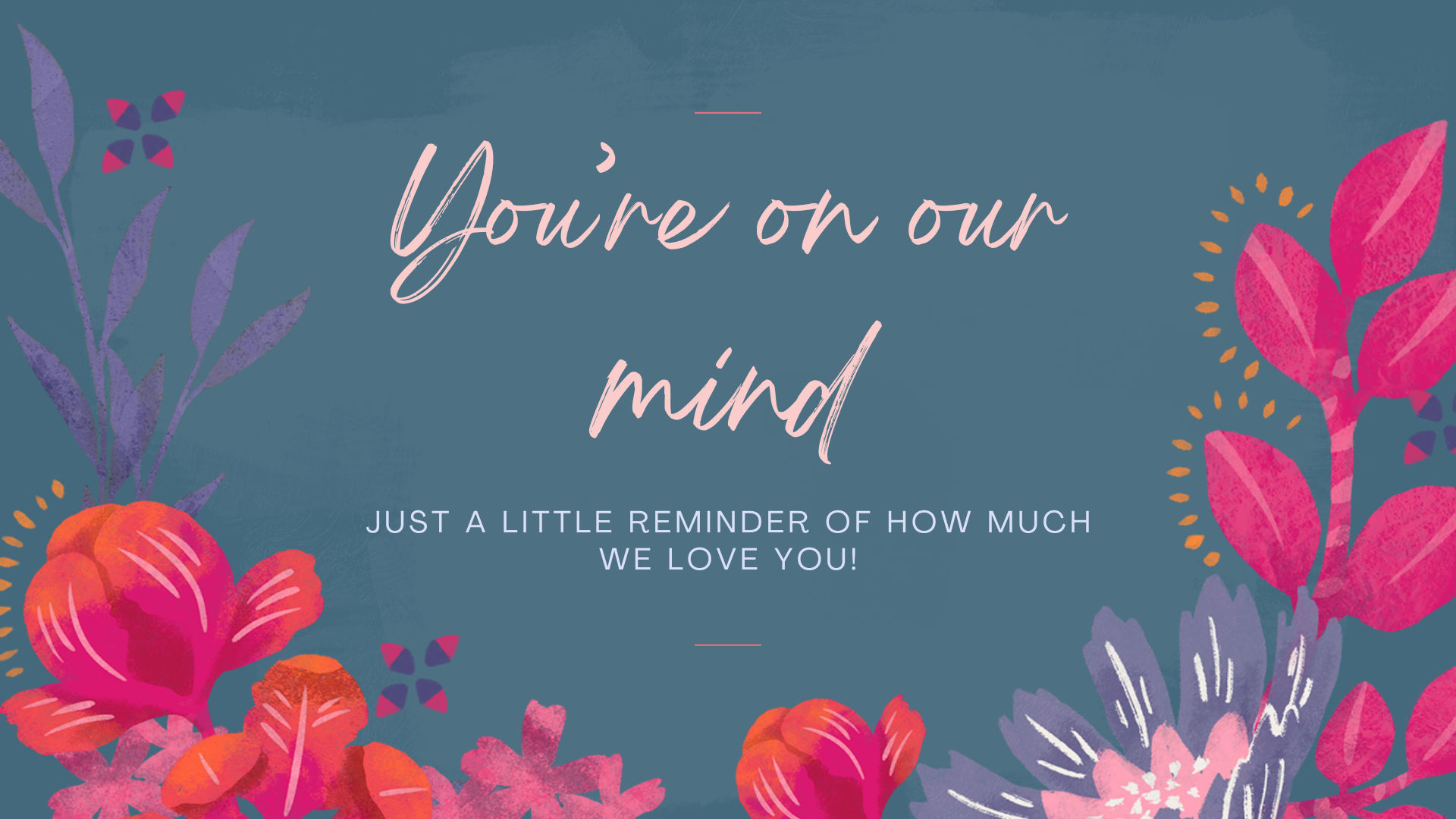 A blue background with pink flowers and the words `` you 're on our mind ''