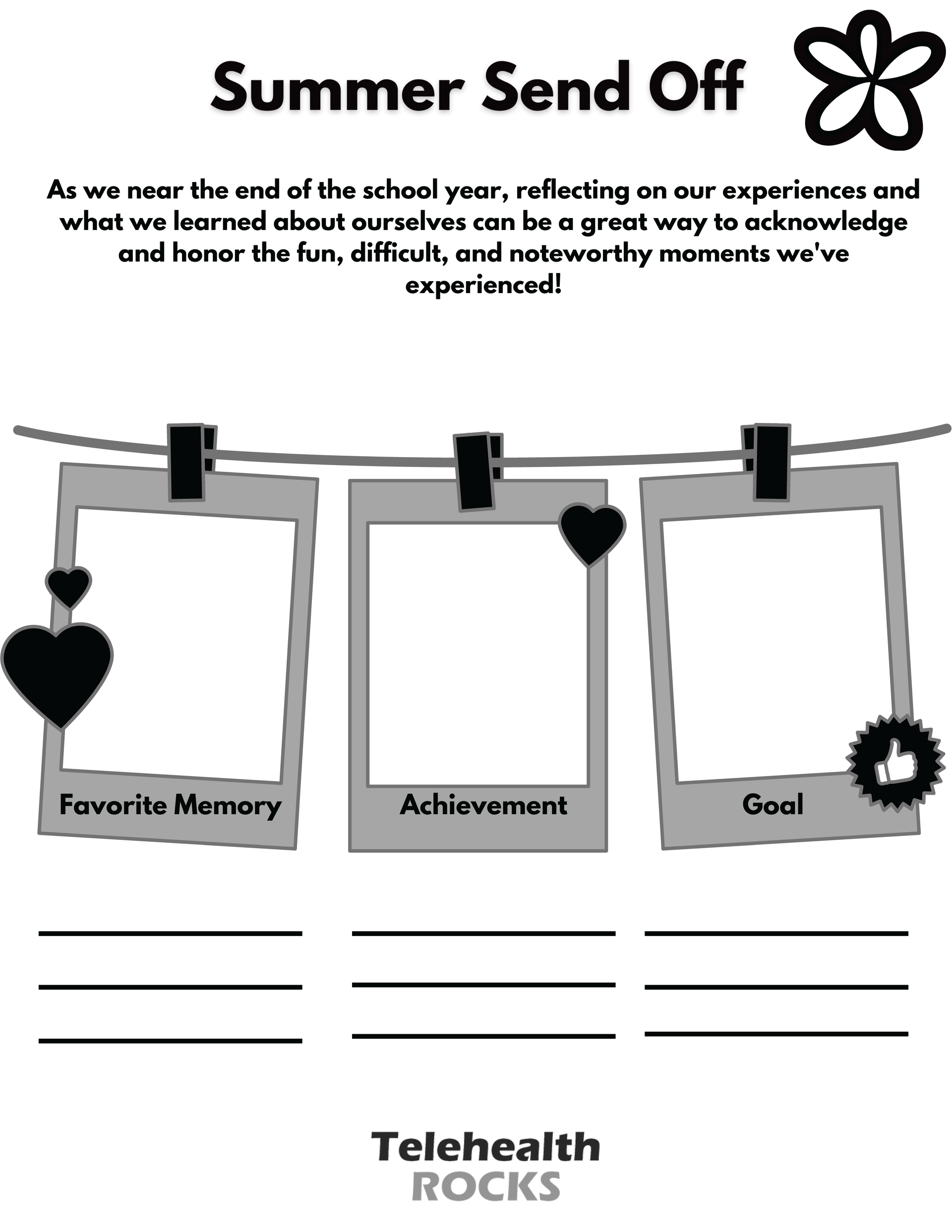 A white sheet titled "Summer Send Off" in dark lettering. The description at the top of the page reads "As we near the end of the school year, reflecting on our experiences and what we learned about ourselves can be a great way to acknowledge and honor the fun, difficult, and noteworthy moments we've experienced!" in dark lettering. In the center of the page is an illustration of three polaroid-style photographs attached to a rope with clothespins, peppered with a few hearts and a "like" icon. The caption on the first photo reads "favorite memory" the caption on the second photo reads "achievement" and the caption on the last photo reads "goal." Below each photo are three lines. The Telehealth ROCKS logo is at the bottom of the page.