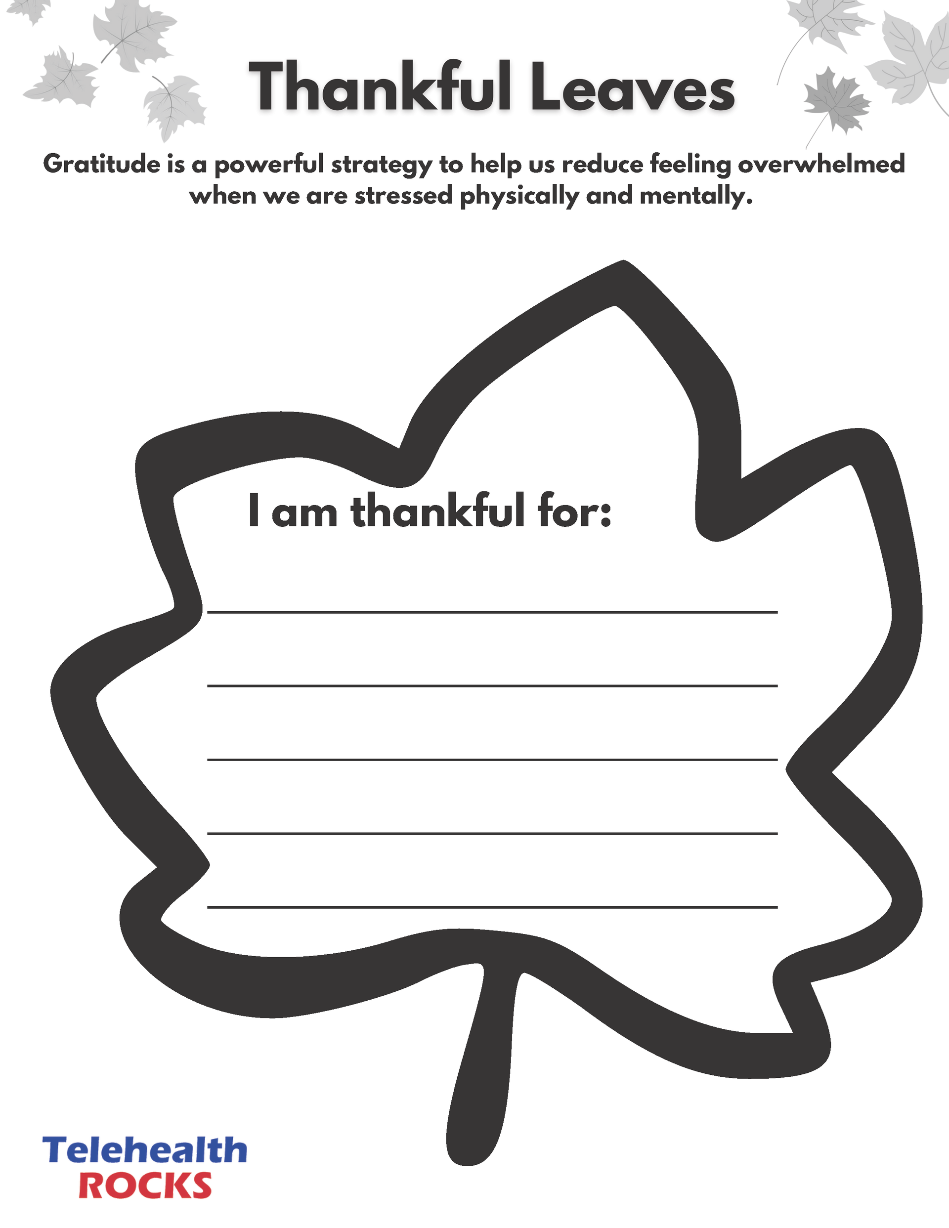 A white sheet titled "Thankful Leaves" in dark lettering. The description below the title reads "Gratitude is a powerful strategy to help us reduce feeling overwhelmed when we are stressed physically and mentally." There are small illustrations of leaves in the corners of the sheet. In the center of the sheet is the dark outline of a leaf with the words "I am thankful for:" written inside it. There are five lines below the words. The Telehealth ROCKS logo is at the bottom of the page.