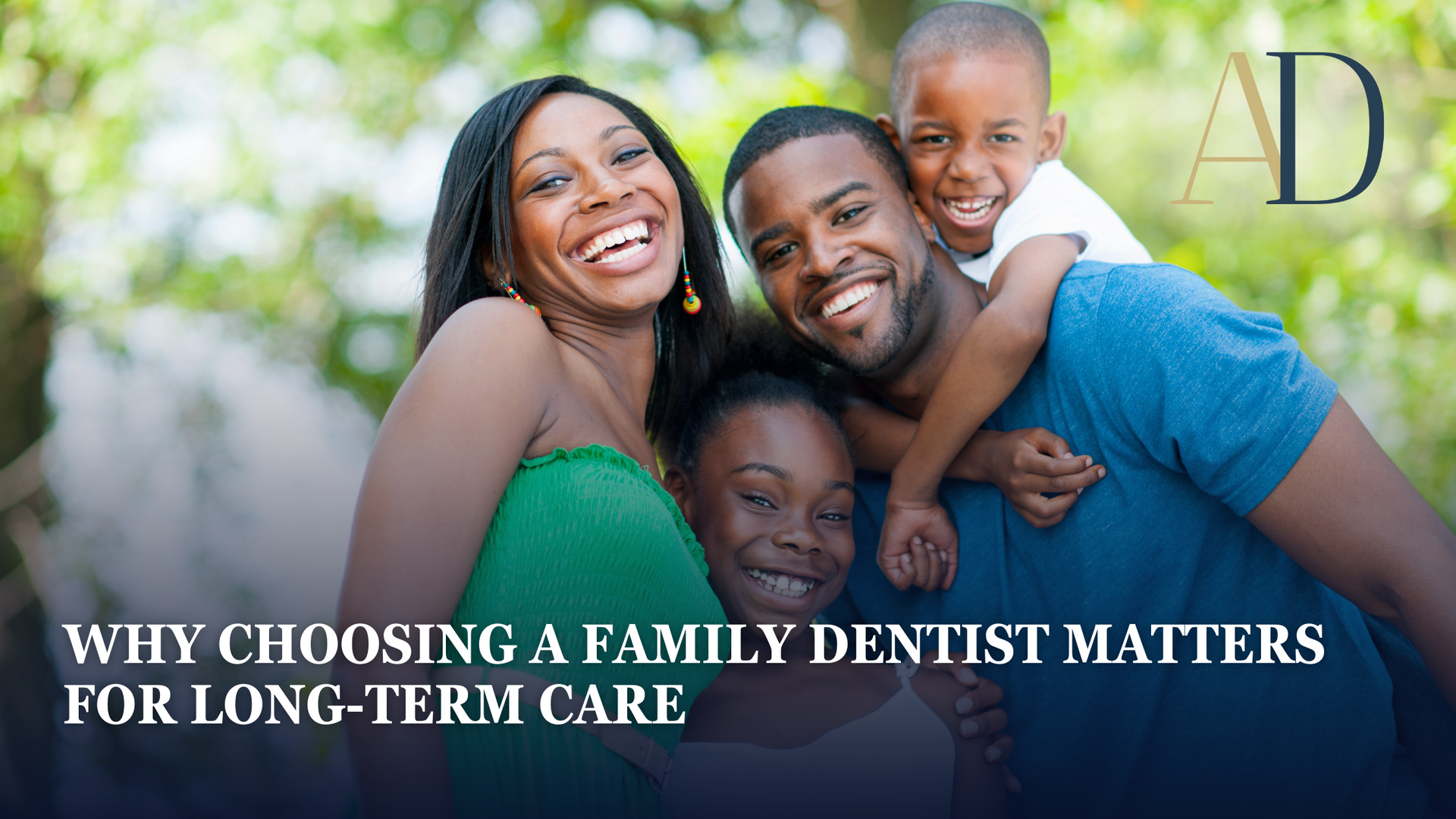 Happy family smiling outdoors with headline about why choosing a family dentist matters for long-term care