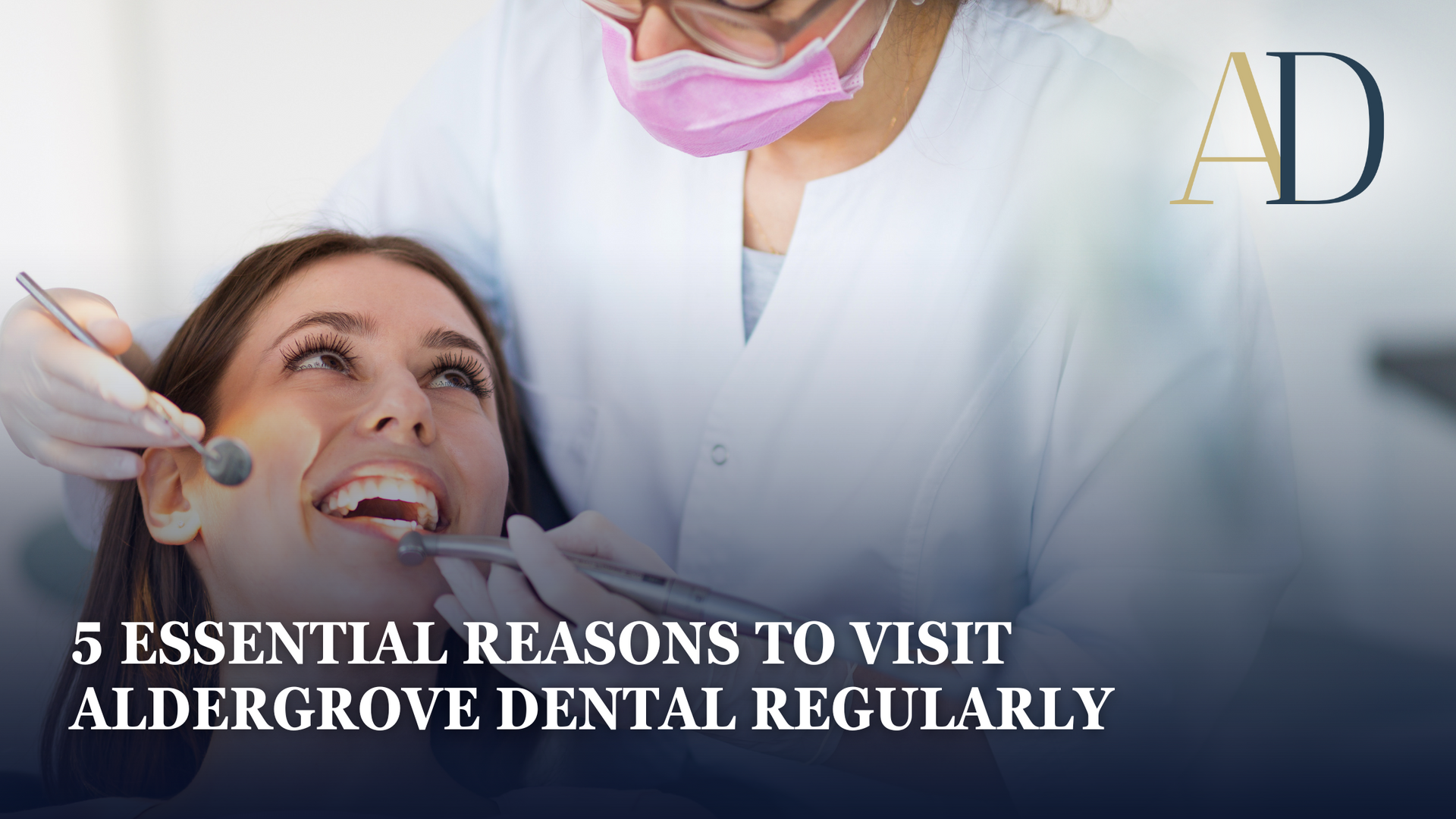 Dentist examining smiling patient in clinic with text: “5 Essential Reasons to Visit Aldergrove Dental Regularly”