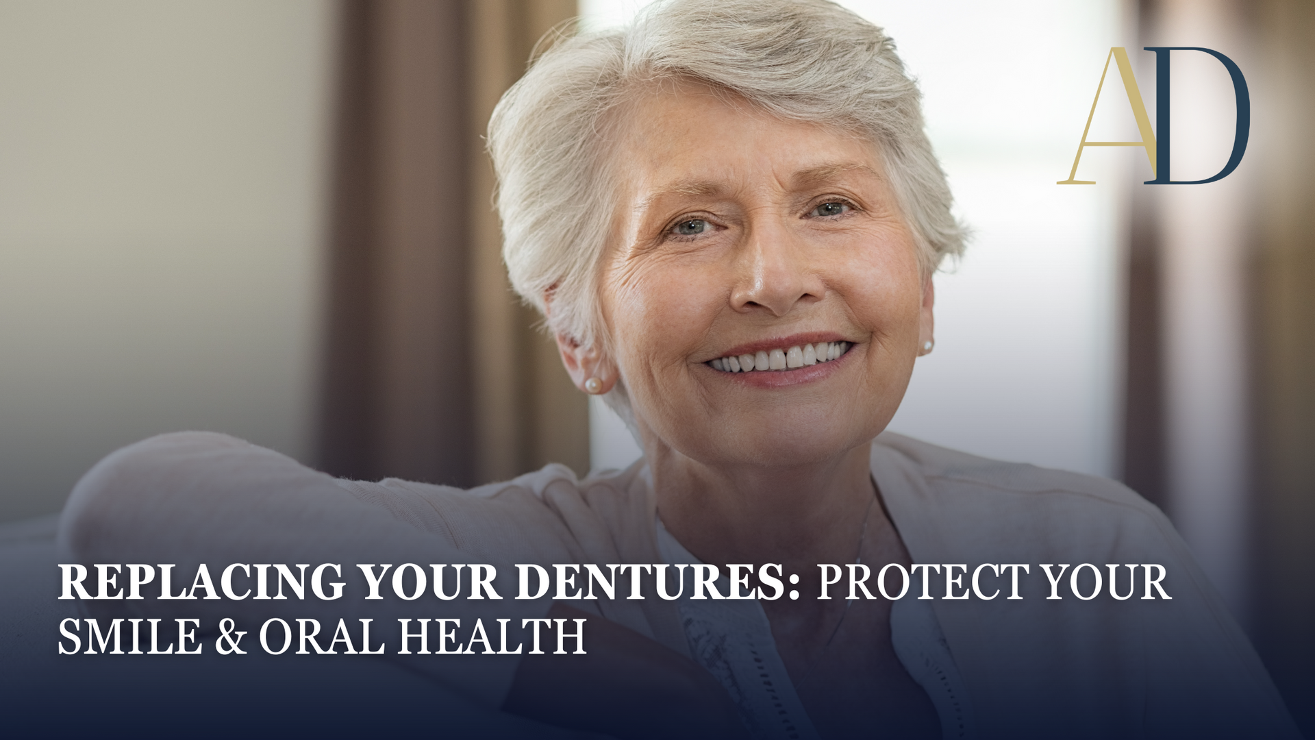 Smiling senior woman on a blurred background with text: “Replacing your dentures: protect your smile & oral health”