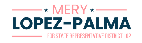 Mery Lopez-Palma Esq. for State Representative District 102 Mery Lopez-Palma Esq. for State Representative District 102