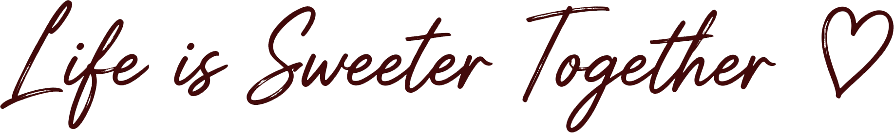 Handwritten script reading “Life is Sweeter Together” with a heart outline