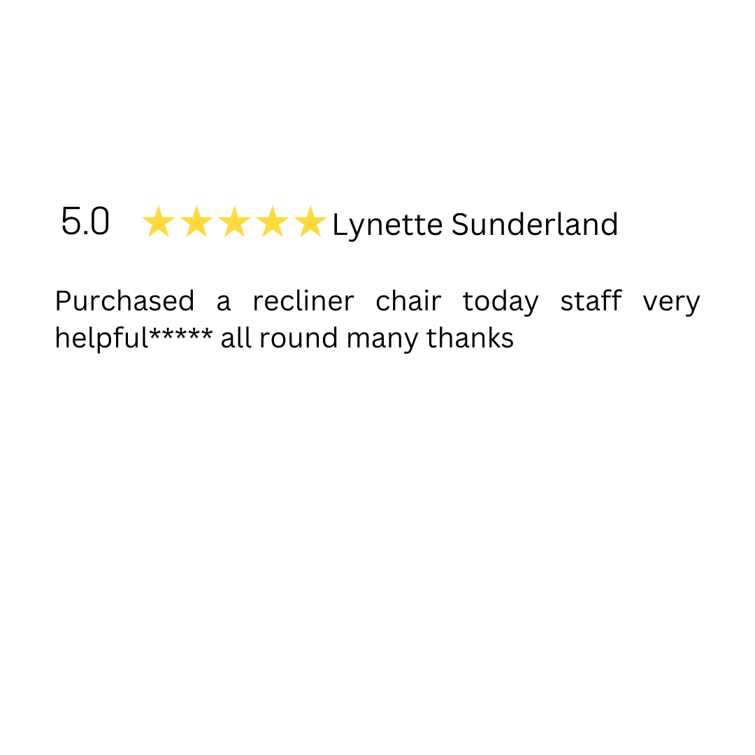 Lynette sunderland purchased a recliner chair today staff very helpful all round many thanks.
