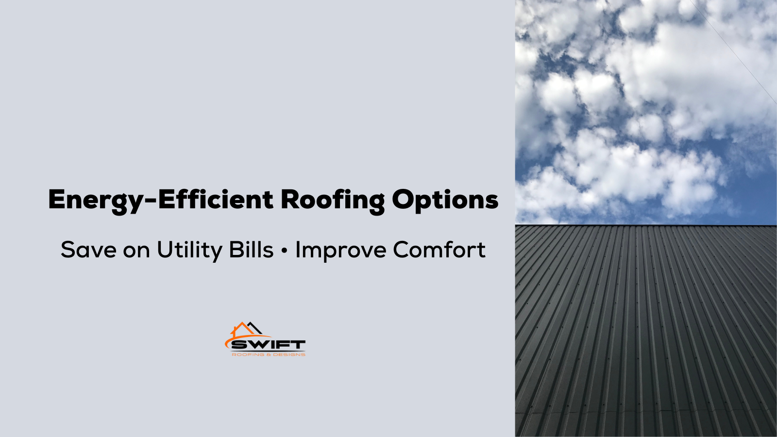 Energy-efficient roofing options graphic with a roof and sky backdrop. Text: Save on utility bills, improve comfort. Swift logo. Energy-efficient roofing options with blue sky and dark roof
