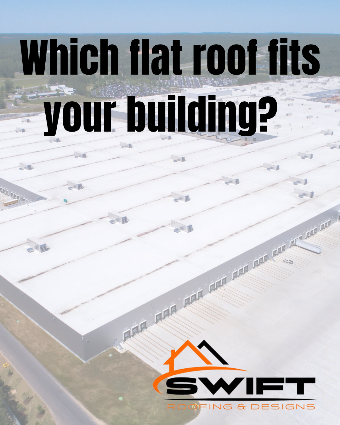 Flat white commercial roof with the text “Which flat roof fits your building?” and Swift Roofing logo.