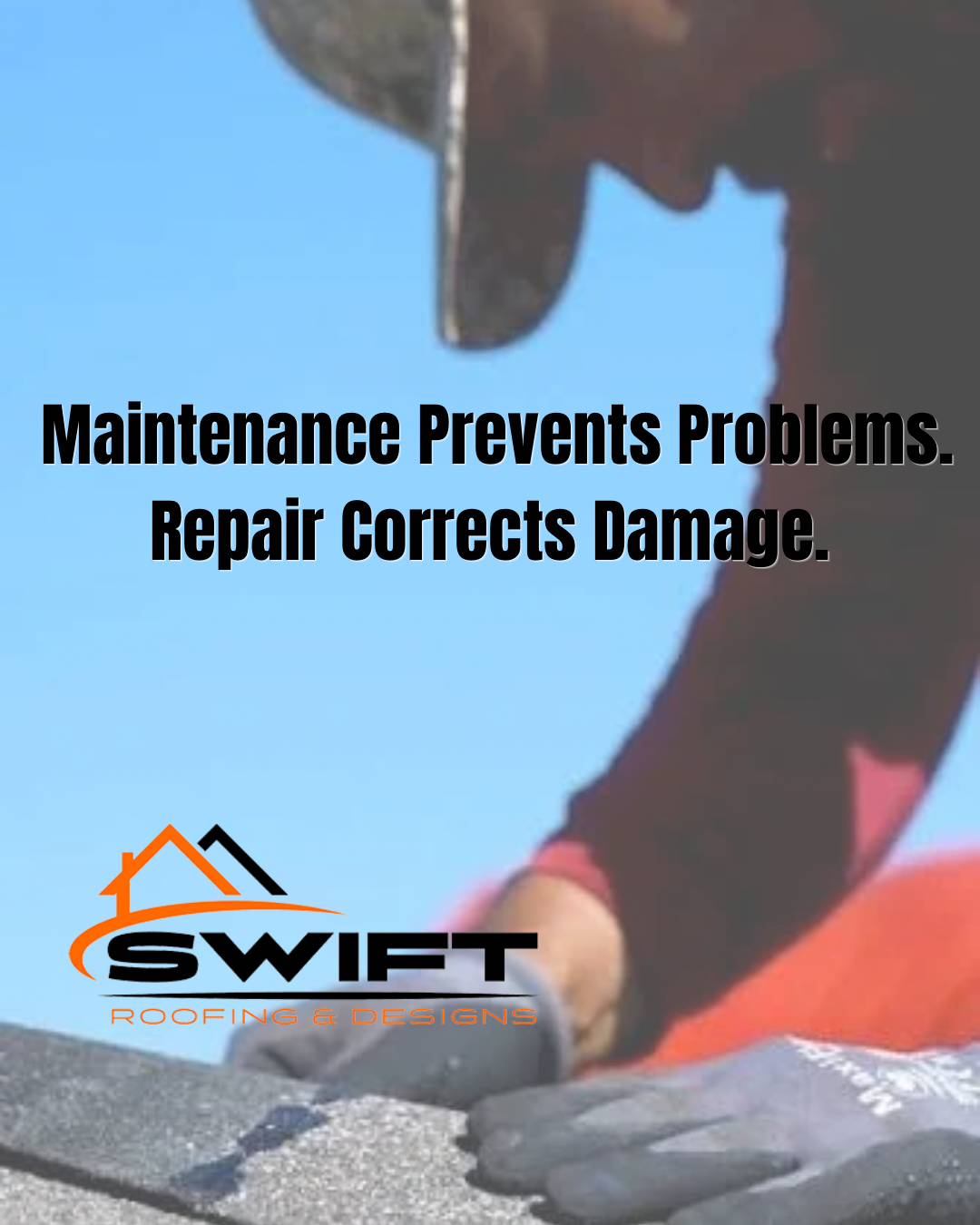Roofing worker hammering on shingles with text: “Maintenance Prevents Problems. Repair Corrects Damage.”