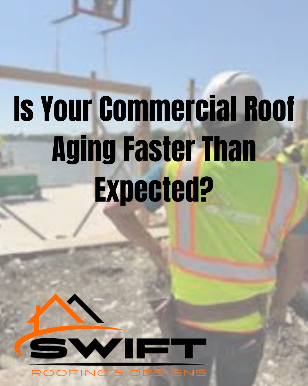 Commercial roofer on a rooftop with text: “Is Your Commercial Roof Aging Faster Than Expected?”
