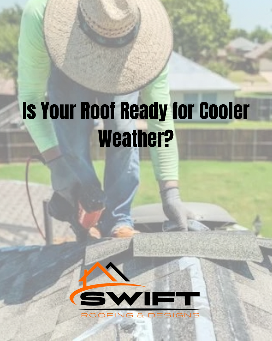 Roofing worker inspecting shingles with text: “Is Your Roof Ready for Cooler Weather?” and Swift logo.