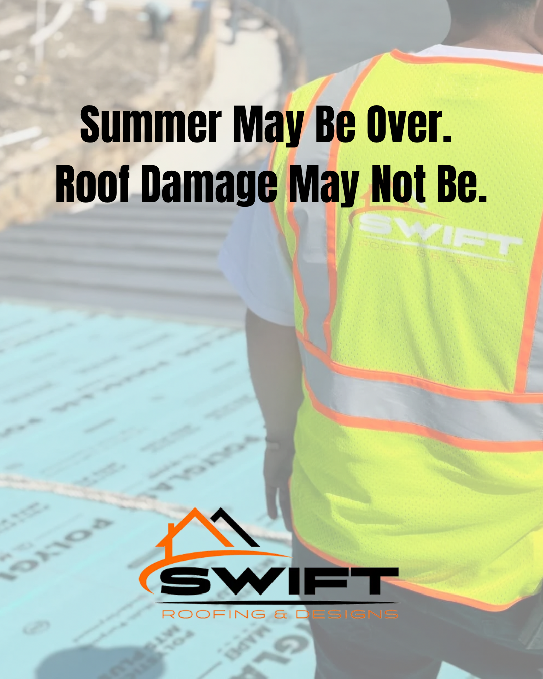 Roof inspector in neon vest over blue tarp with text: “Summer May Be Over. Roof Damage May Not Be.”