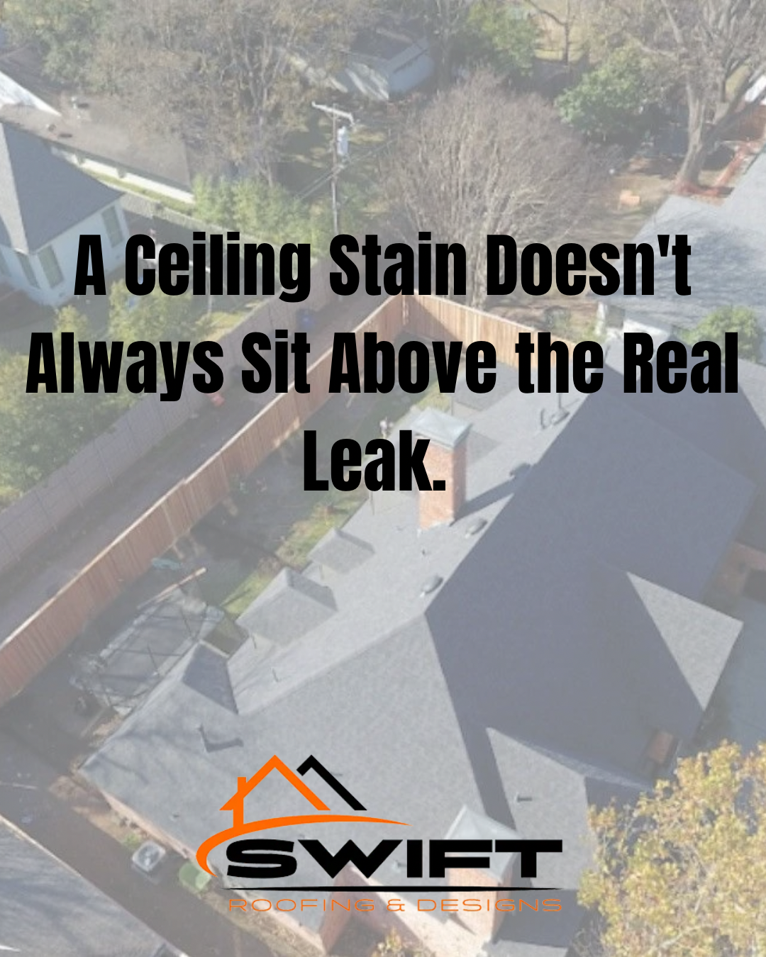 Aerial view of rooftops with text: “A Ceiling Stain Doesn’t Always Sit Above the Real Leak.” SWIFT logo.