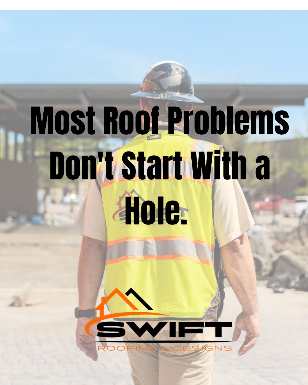 Roofing worker with SWIFT logo and text: “Most Roof Problems Don’t Start With a Hole.”