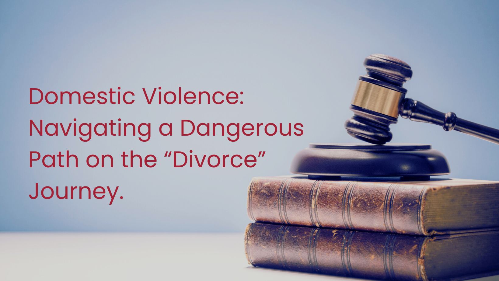 Domestic Violence Navigating a Dangerous Path on the “Divorce” Journey.