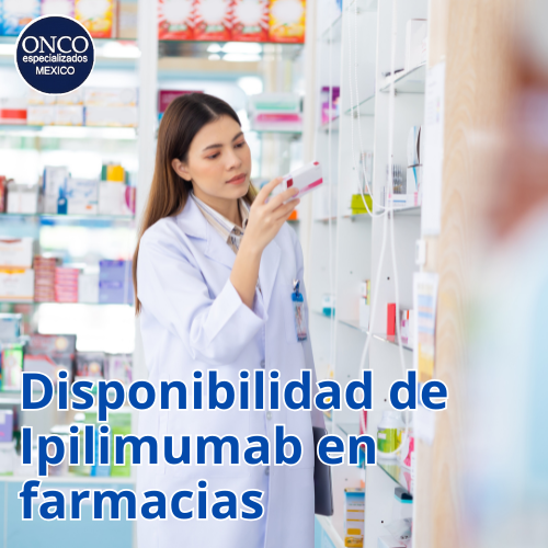 Farmacéutica revisa un estante en farmacia; texto: “Disponibilidad de Ipilimumab en farmacias”.