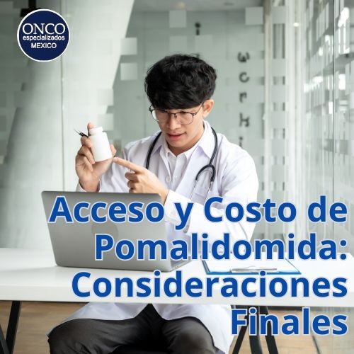 Doctor in white coat examining a pill bottle with text: “Acceso y Costo de Pomalidomida: Consideraciones Finales”