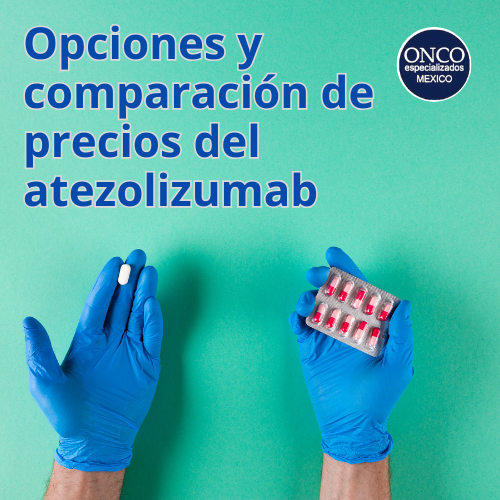 Opciones y comparación de precios del atezolizumab; manos con guantes azules sostienen frasco y blíster de pastillas.