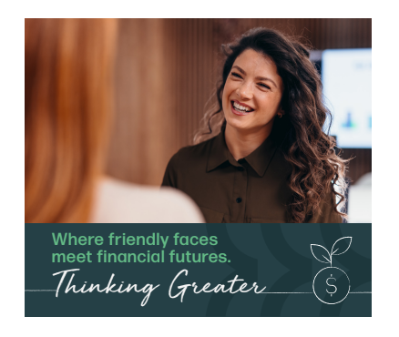 Smiling woman in a brown blouse with text: “Where friendly faces meet financial futures. Thinking Greater”
