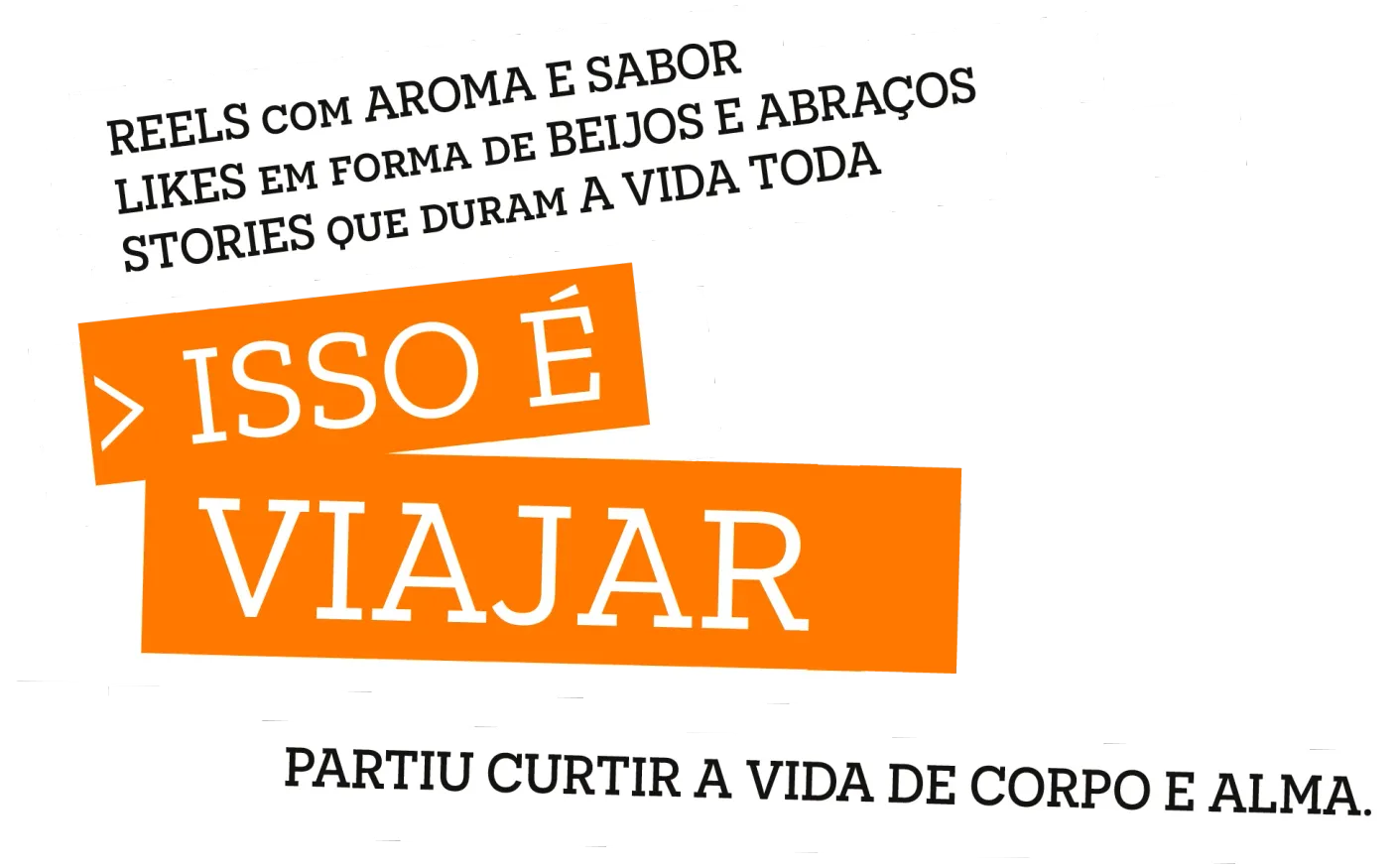Texto promocional em fundo branco: “Isso é viajar” em laranja e preto, com frase “partiu curtir a vida de corpo e alma.”