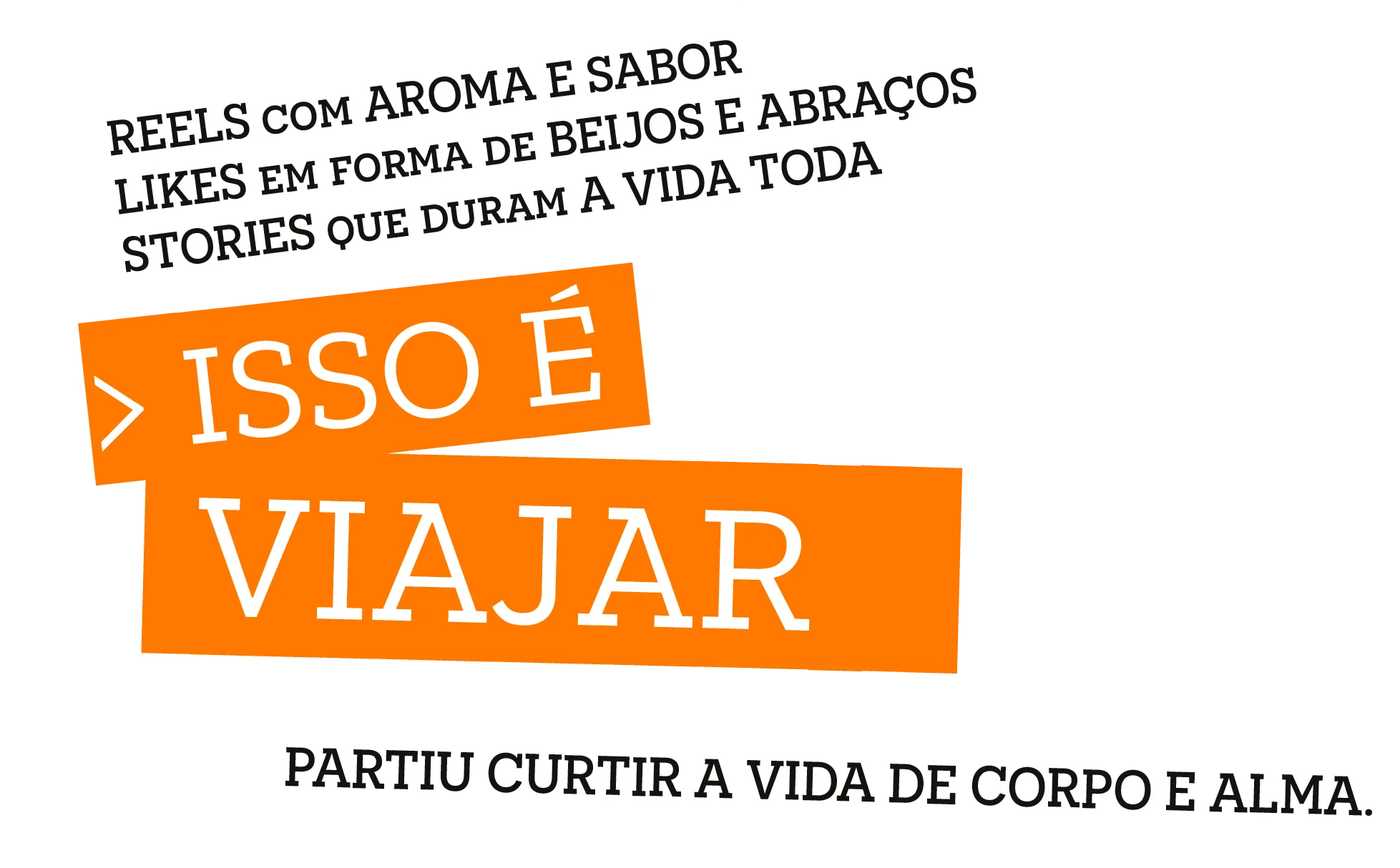 Texto promocional em fundo branco: “Isso é viajar” em laranja e preto, com frase “partiu curtir a vida de corpo e alma.”