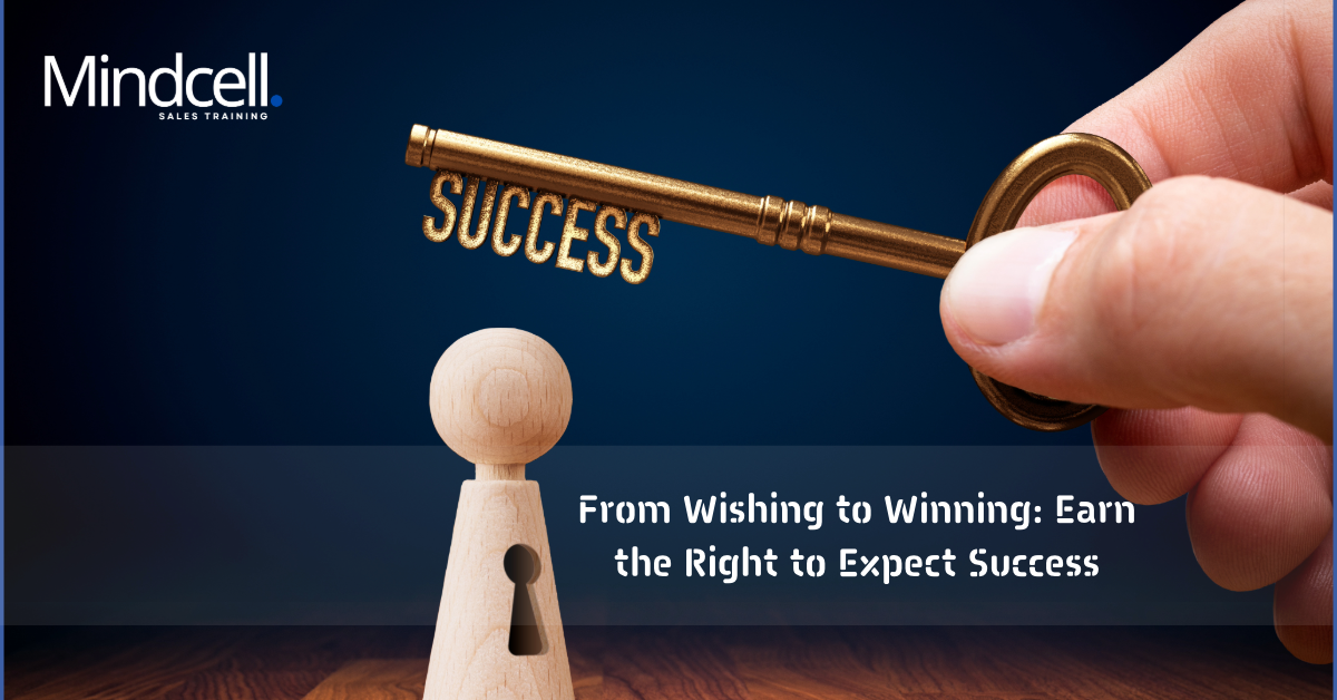 From Wishing to Winning: Earn the Right to Expect Success