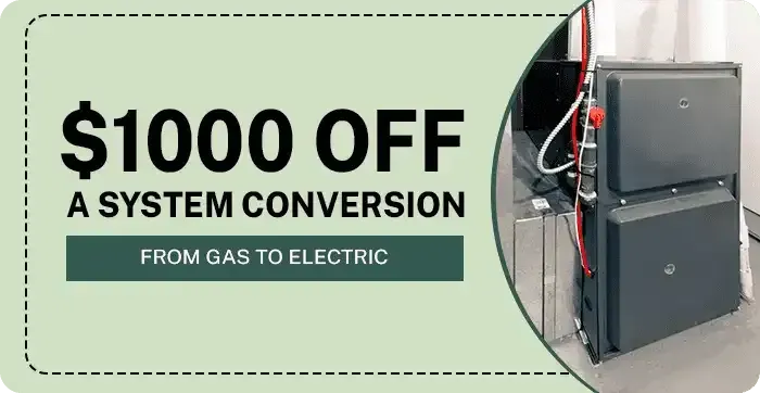 A coupon for $ 1000 off a system conversion from gas to electric.