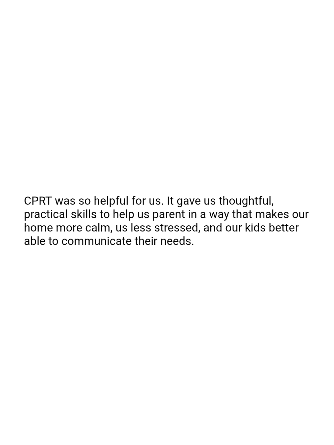 Text quote praising CPRT for helping a child feel calm, less stressed, and better able to communicate needs.